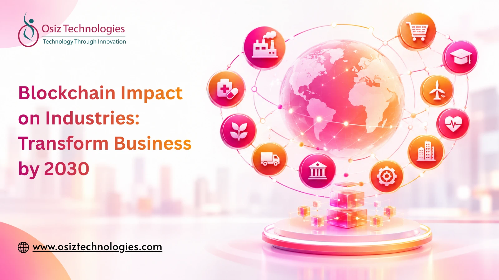 Blockchain Impact on Industries: How Blockchain Will Transform Business by 2030 Blockchain Impact on Industries: How Blockchain Will Transform Business by 2030